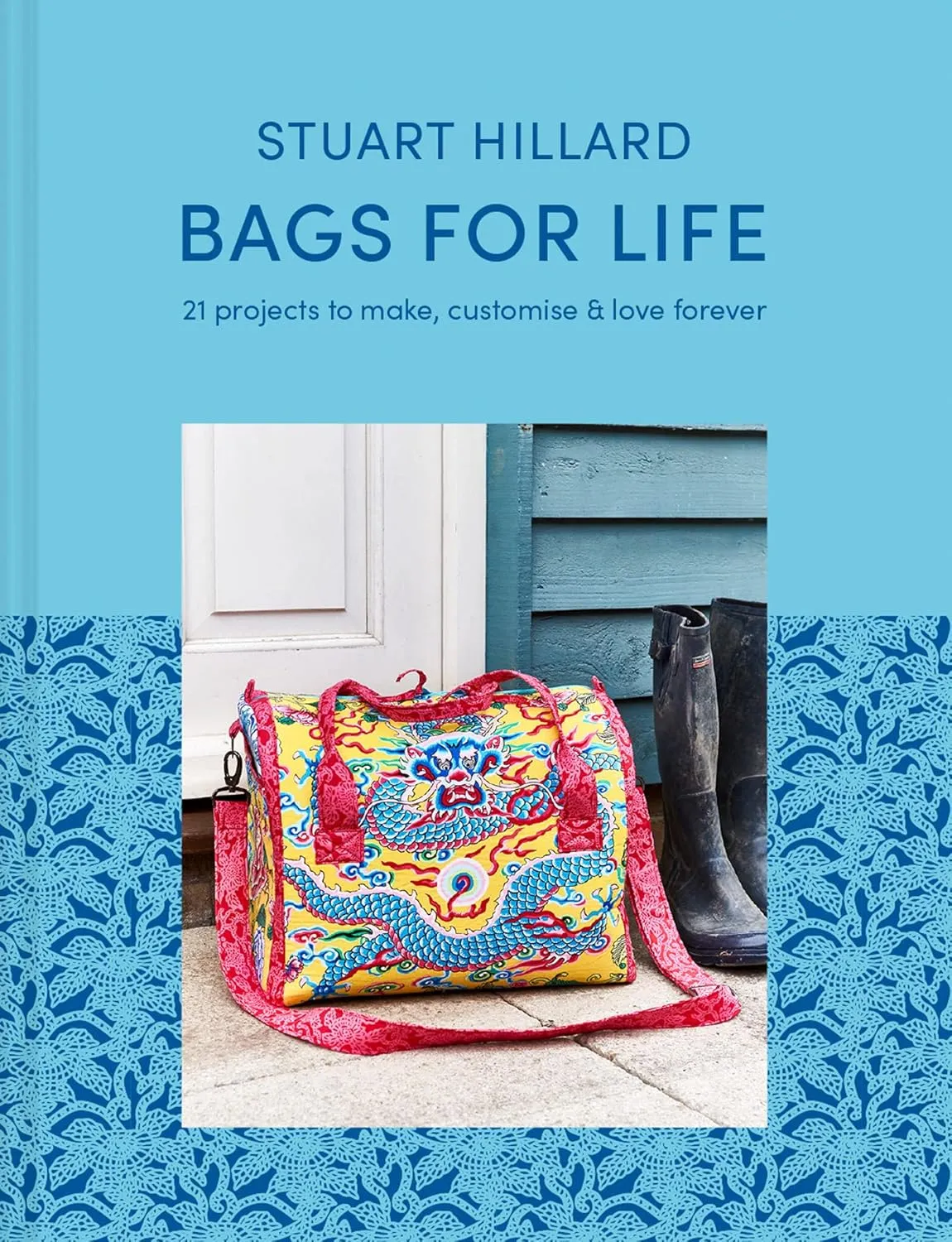Bags for Life: 21 stylish craft projects to make, customise and love for ever Hardcover – September 14, 2021