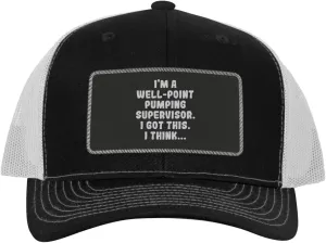 I'm A Well-Point Pumping Supervisor. I Got This. I Think... - Leather Black Patch Engraved Trucker Hat