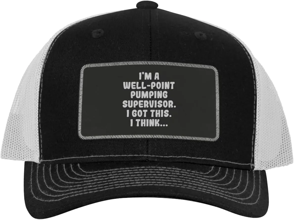 I'm A Well-Point Pumping Supervisor. I Got This. I Think... - Leather Black Patch Engraved Trucker Hat