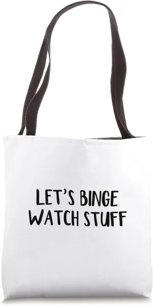 Let’s Binge Watch Stuff Tote Bag