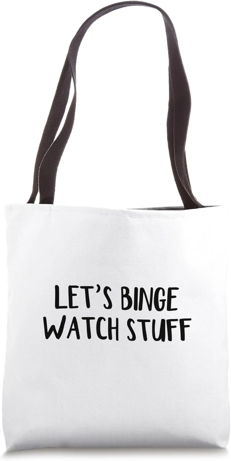 Let’s Binge Watch Stuff Tote Bag
