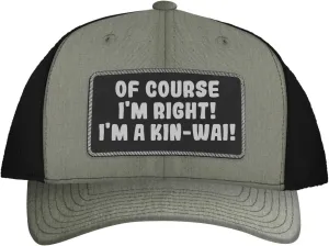 of Course I'm Right! I'm A Kin-Wai! - Leather Black Patch Engraved Trucker Hat