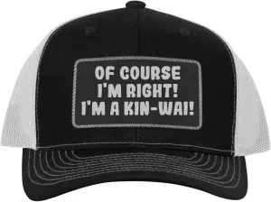 of Course I'm Right! I'm A Kin-Wai! - Leather Black Patch Engraved Trucker Hat