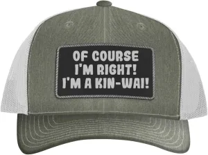 of Course I'm Right! I'm A Kin-Wai! - Leather Black Patch Engraved Trucker Hat