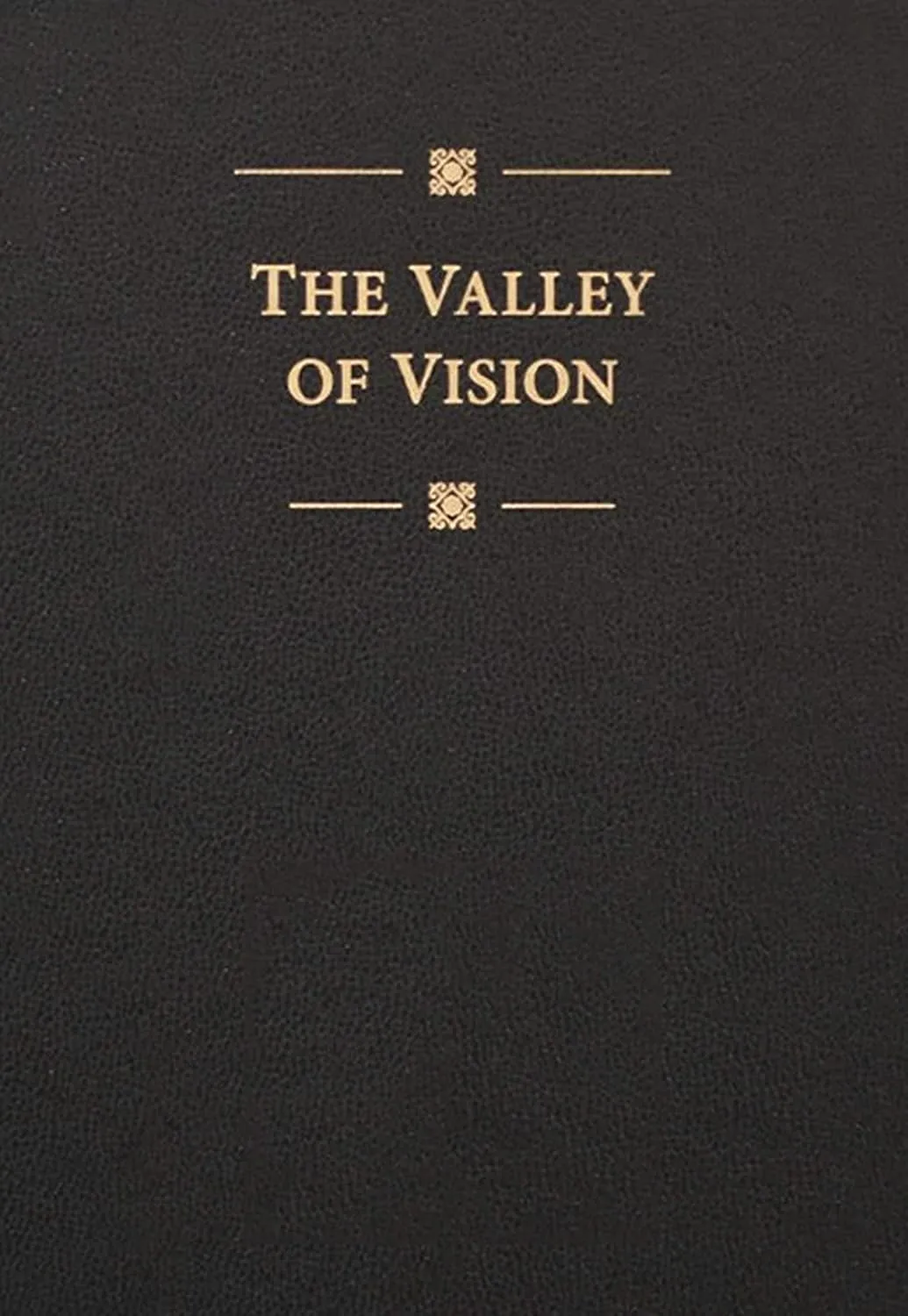 The Valley of Vision: A Collection of Puritan Prayers & Devotions Bonded Leather – November 1, 2003