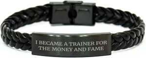 Trainer's Fame Gift, Interlaced Leather Bracelet for Men or Women, I Became A Trainer For The Money And Fame, Valentine's Unique Gifts from Friends to Family